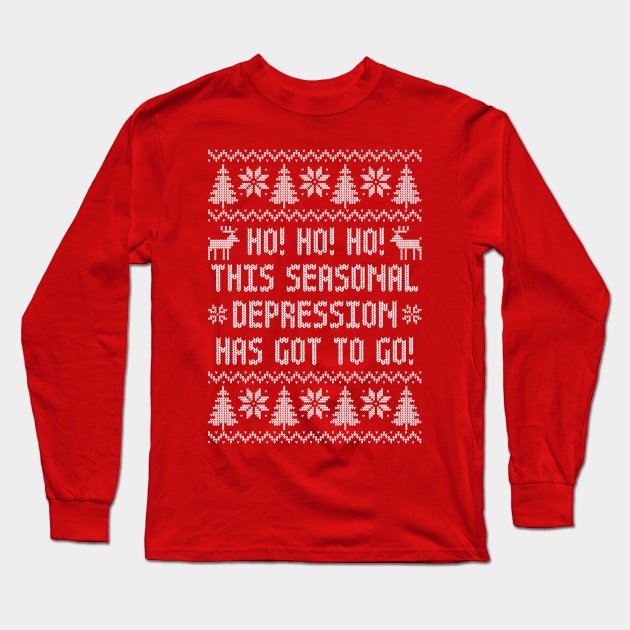 Funny Ugly Christmas Sweater - Ho Ho Ho This Seasonal Depression Has Got To Go Long Sleeve T-Shirt by TwistedCharm